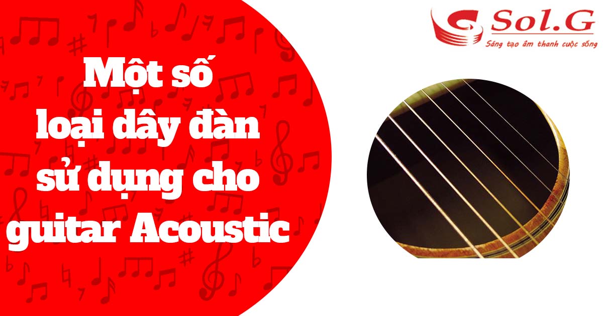 Một số loại dây đàn sử dụng cho guitar Acoustic