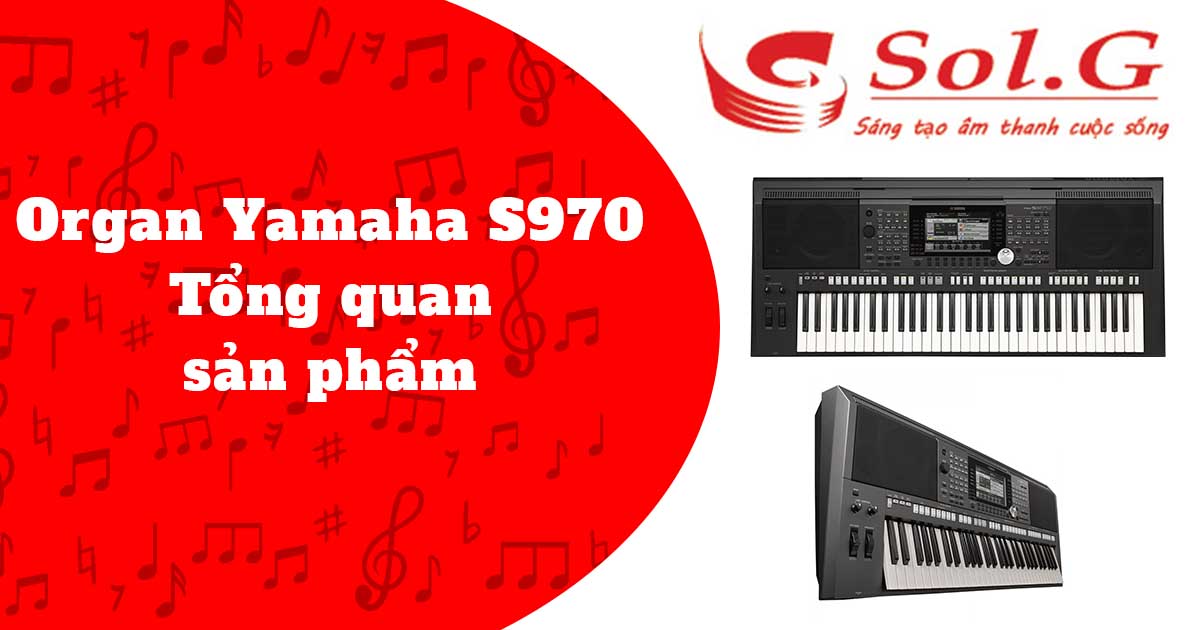 Organ Yamaha S970 | Tổng quan sản phẩm