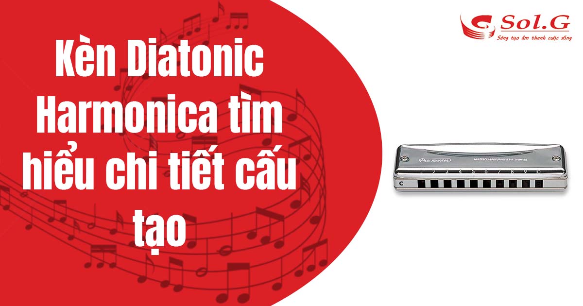 Kèn Diatonic Harmonica tìm hiểu chi tiết cấu tạo