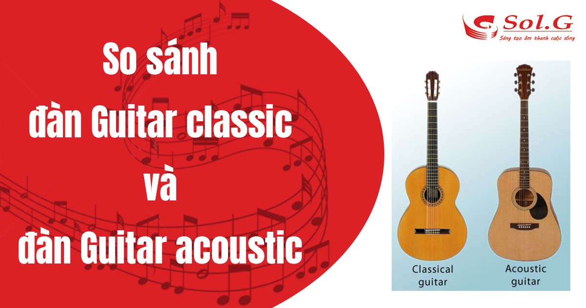 So sánh đàn Guitar classic và đàn Guitar acoustic